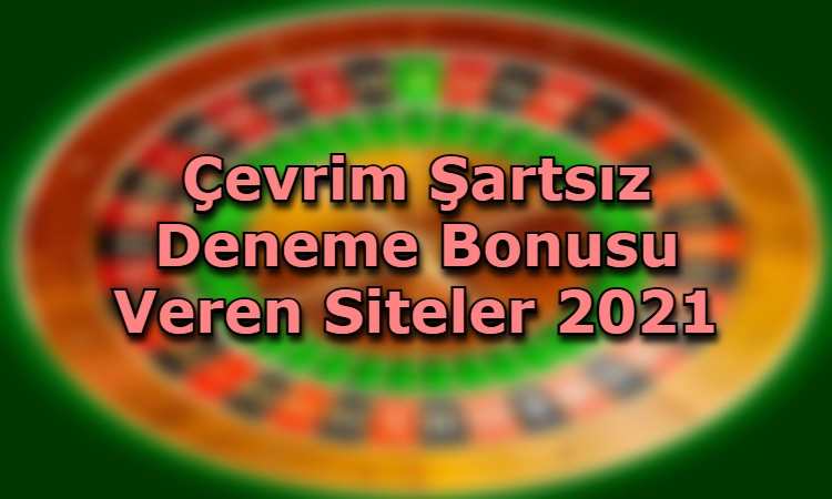 cevrim sartsiz deneme bonusu veren siteler hangileri