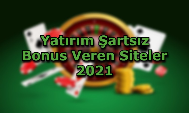 yatirim sartsiz bonus veren siteler guvenli