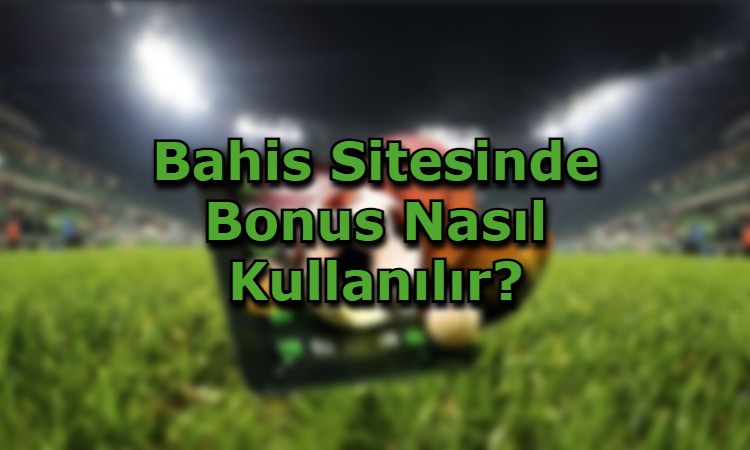 bahis sitelerinde bonus nasil kazanilir