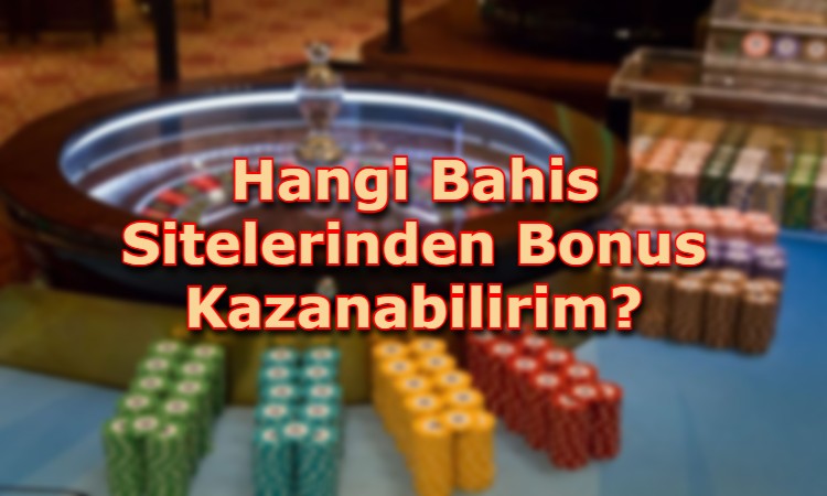 hangi sitelerden bonus kazanabilirim adres