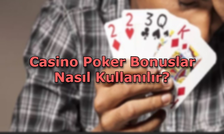 nasil kullanilir casino poker bonus cesitleri