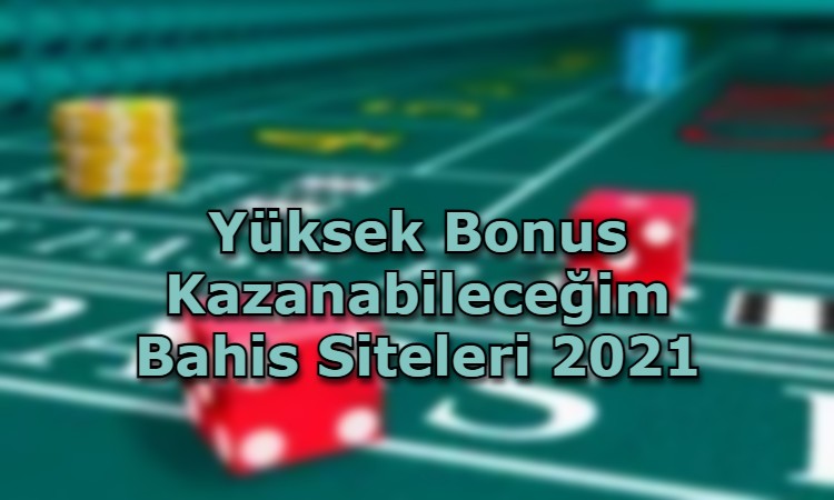 yuksek bonus kazanabilecegim bahis siteleri guvenilir