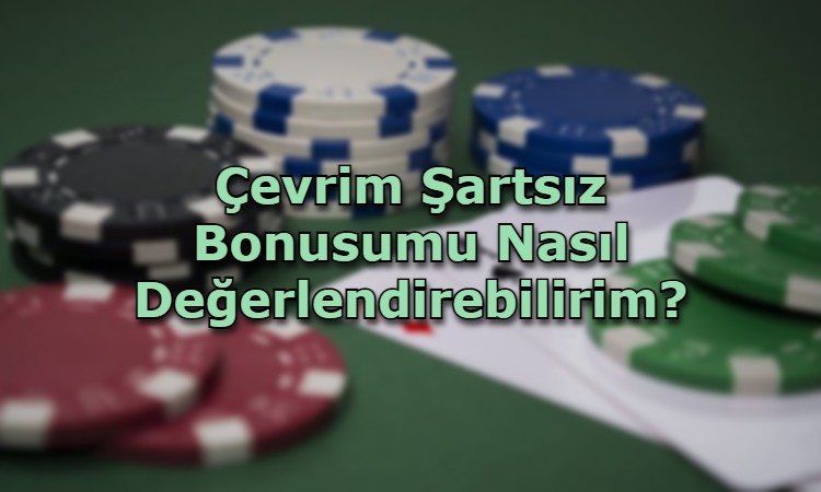 cevrim sartsiz bonus veren siteler